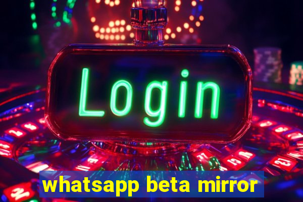 whatsapp beta mirror